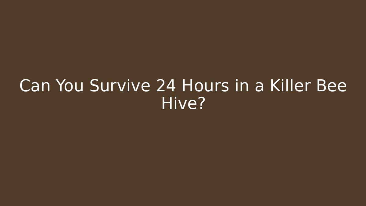 Can You Survive 24 Hours in a Killer Bee Hive?