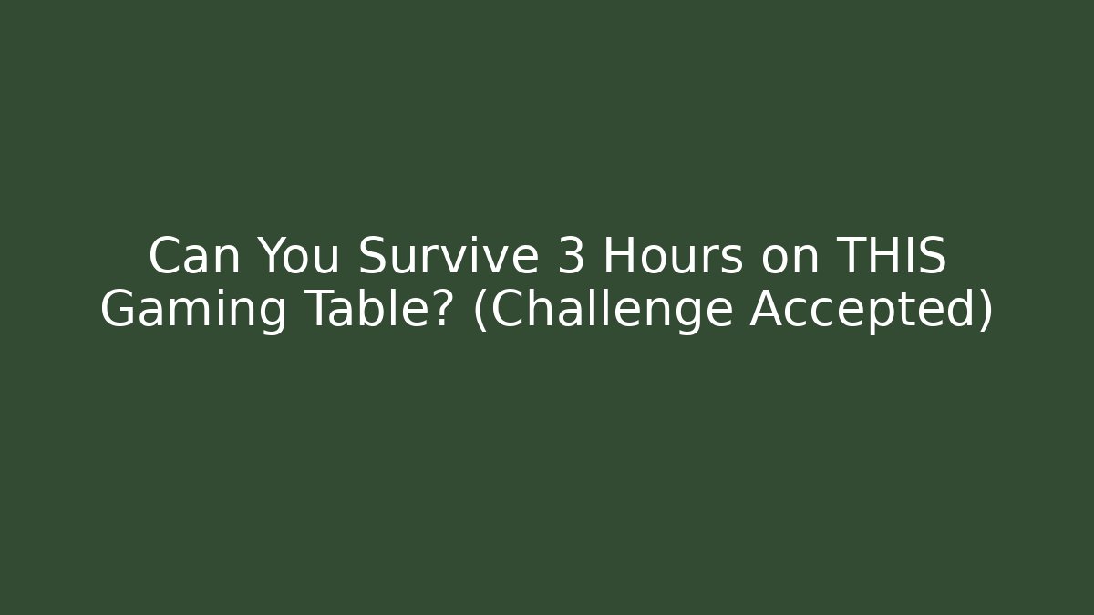 Can You Survive 3 Hours on THIS Gaming Table? (Challenge Accepted)