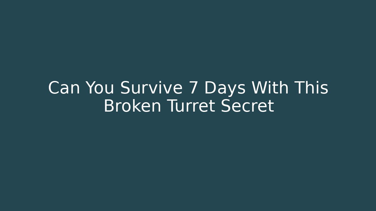 Can You Survive 7 Days With This Broken Turret Secret