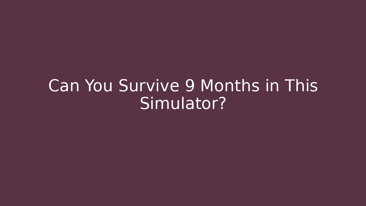 Can You Survive 9 Months in This Simulator? - Vintage E-Juice