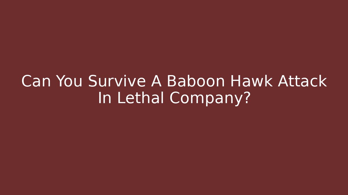 Can You Survive A Baboon Hawk Attack In Lethal Company?