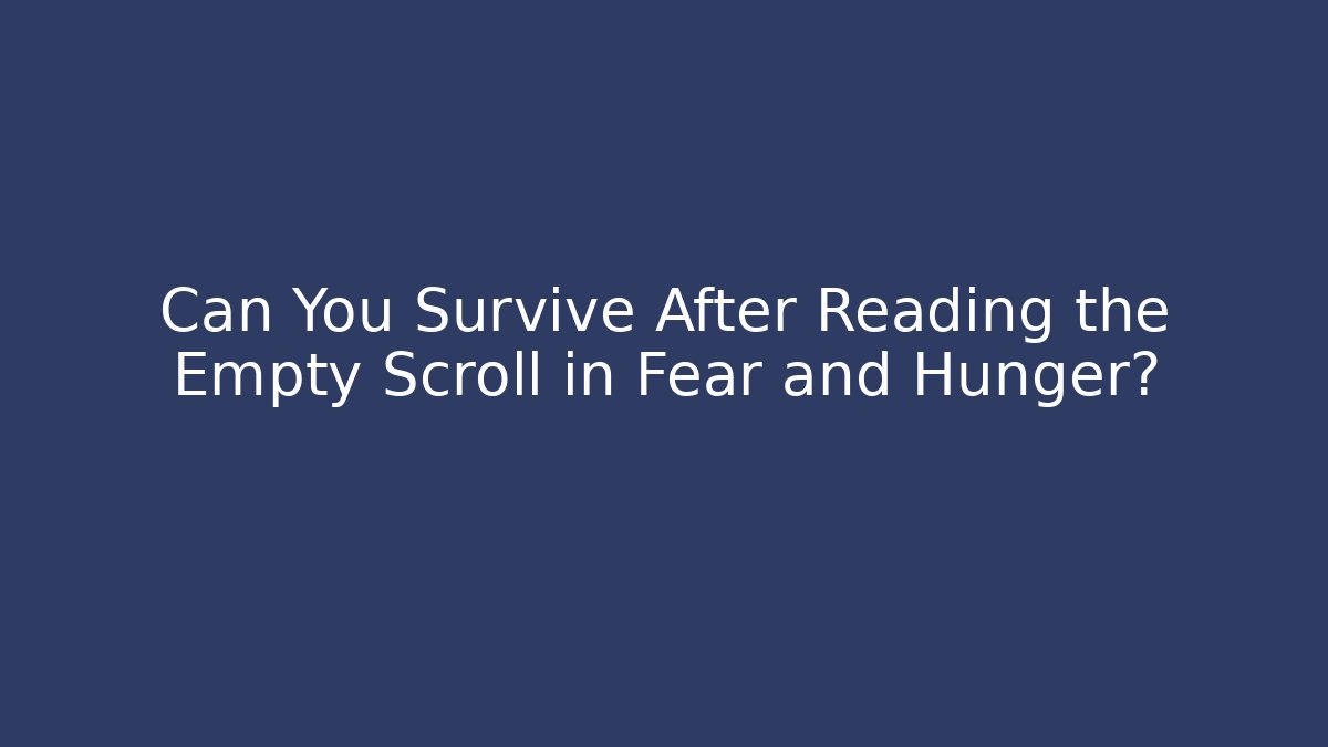 Can You Survive After Reading the Empty Scroll in Fear and Hunger? - Vintage E-Juice