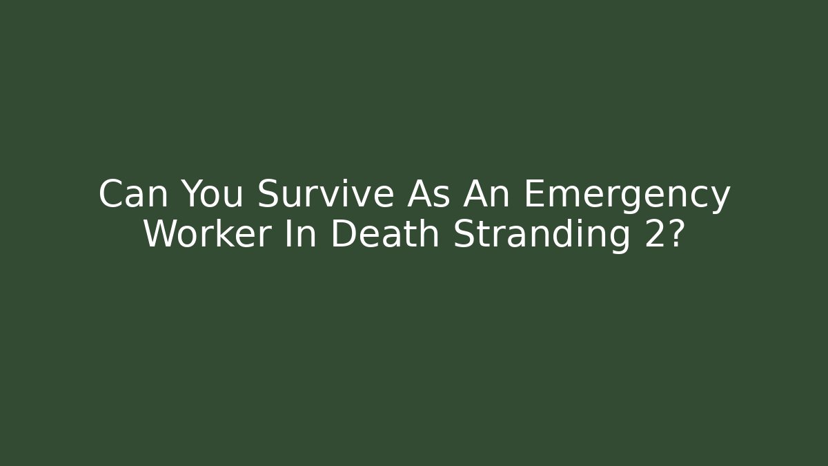 Can You Survive As An Emergency Worker In Death Stranding 2?