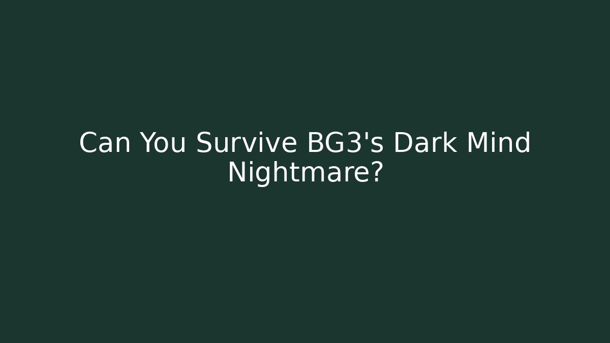 Can You Survive BG3's Dark Mind Nightmare?