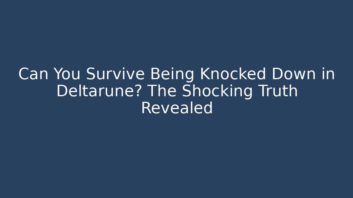 Can You Survive Being Knocked Down in Deltarune? The Shocking Truth Revealed