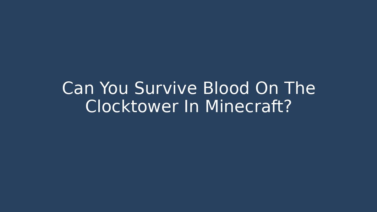 Can You Survive Blood On The Clocktower In Minecraft?