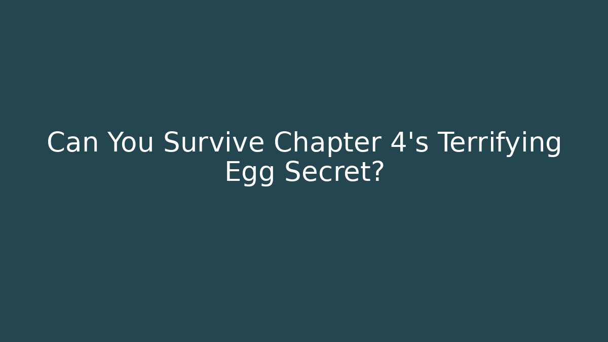 Can You Survive Chapter 4's Terrifying Egg Secret?