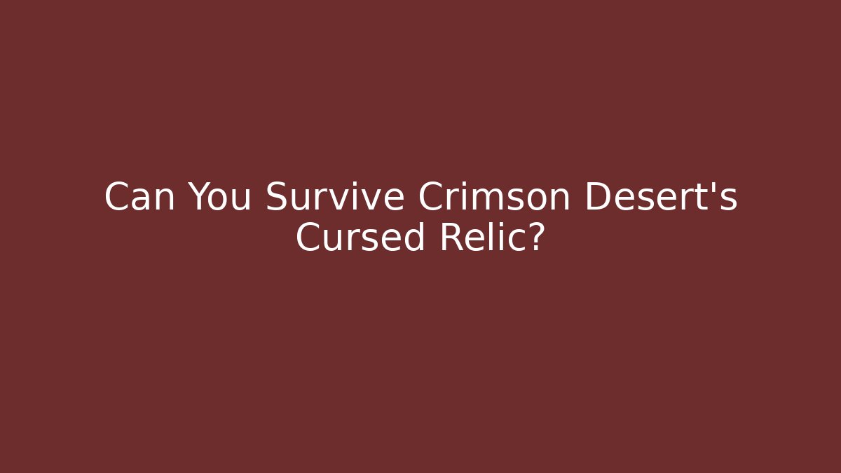 Can You Survive Crimson Desert's Cursed Relic? - Vintage E-Juice