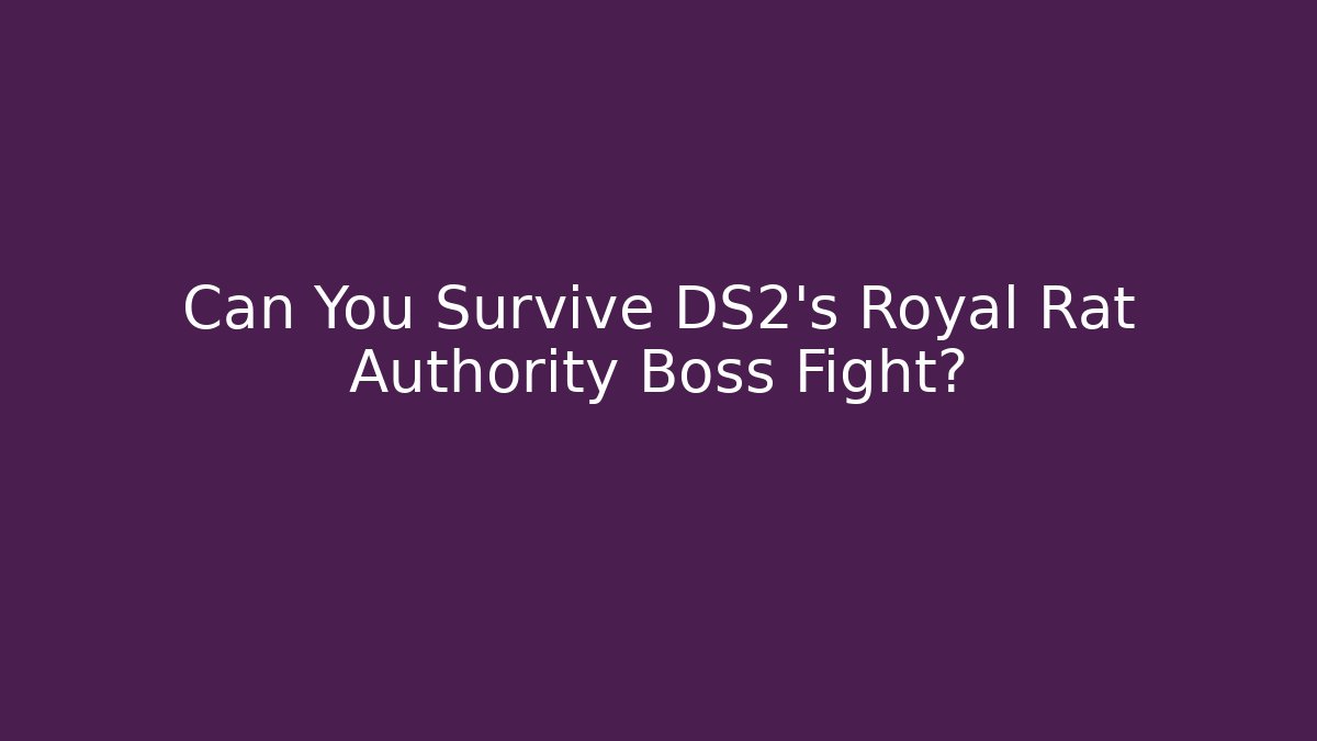 Can You Survive DS2's Royal Rat Authority Boss Fight?