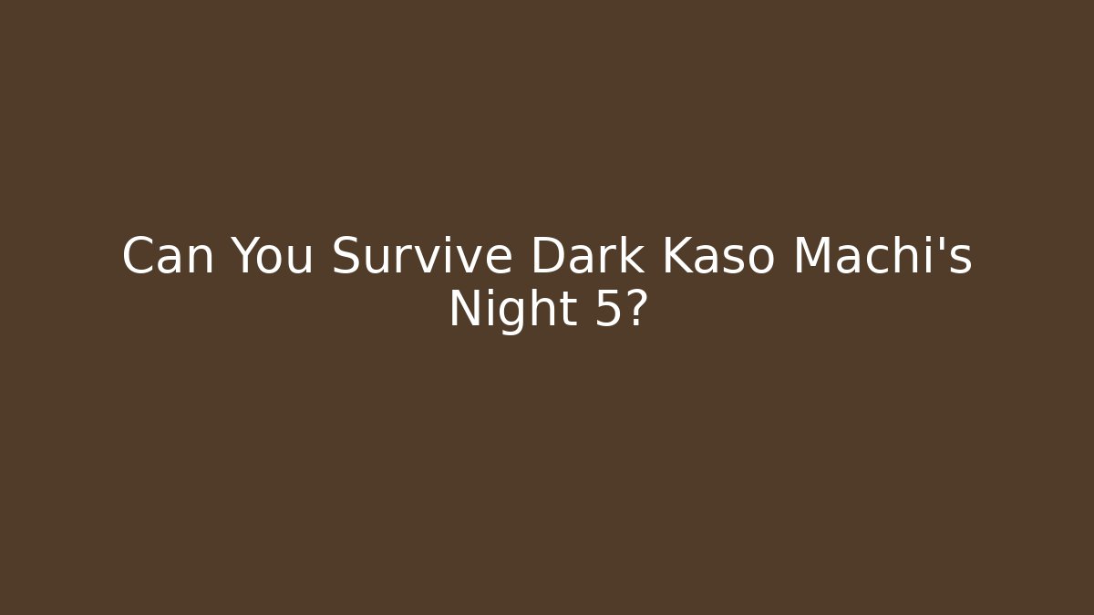 Can You Survive Dark Kaso Machi's Night 5? - Vintage E-Juice