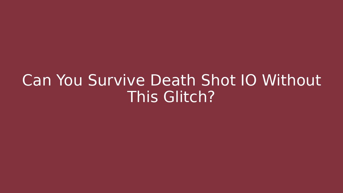 Can You Survive Death Shot IO Without This Glitch?