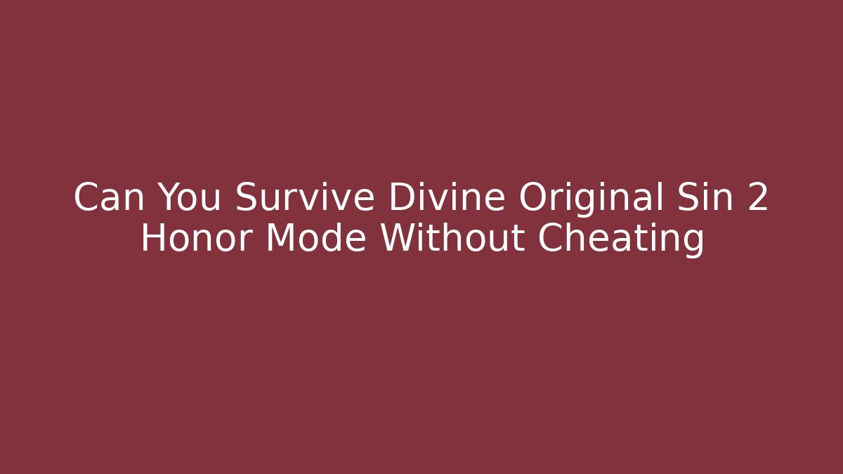 Can You Survive Divine Original Sin 2 Honor Mode Without Cheating