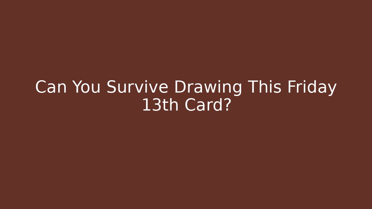 Can You Survive Drawing This Friday 13th Card?