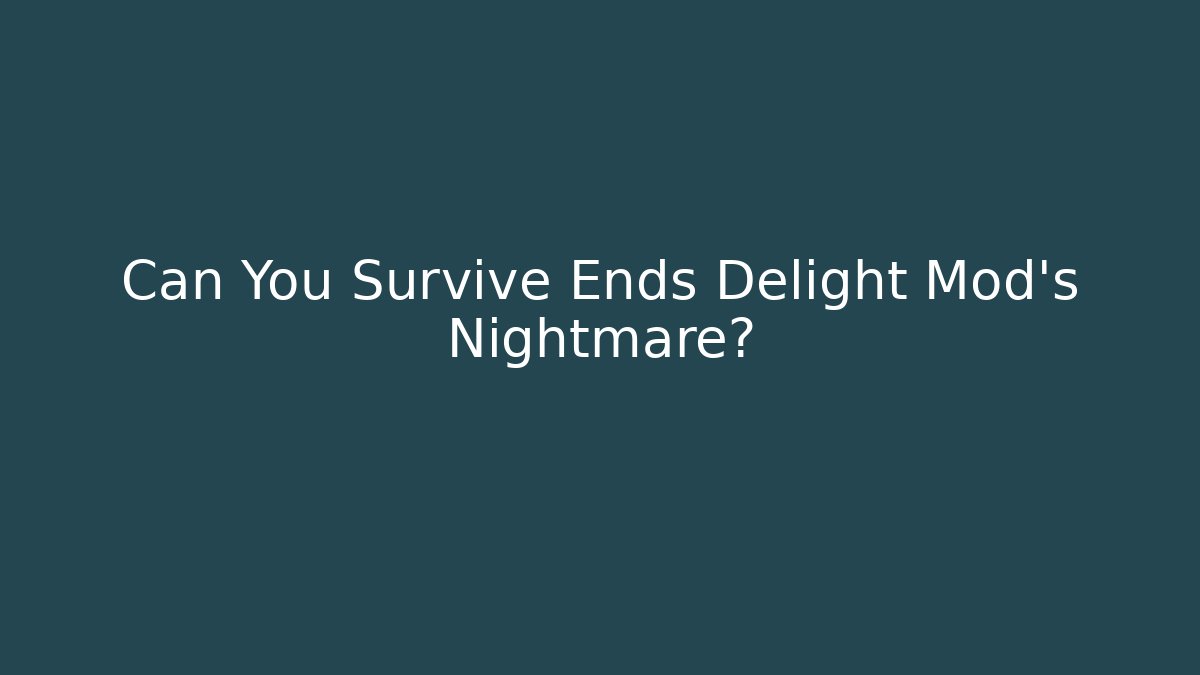Can You Survive Ends Delight Mod's Nightmare?