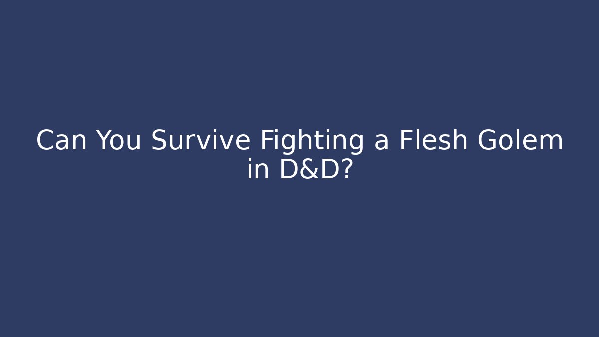 Can You Survive Fighting a Flesh Golem in D&D? - Vintage E-Juice