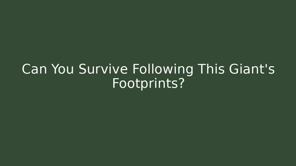 Can You Survive Following This Giant's Footprints?