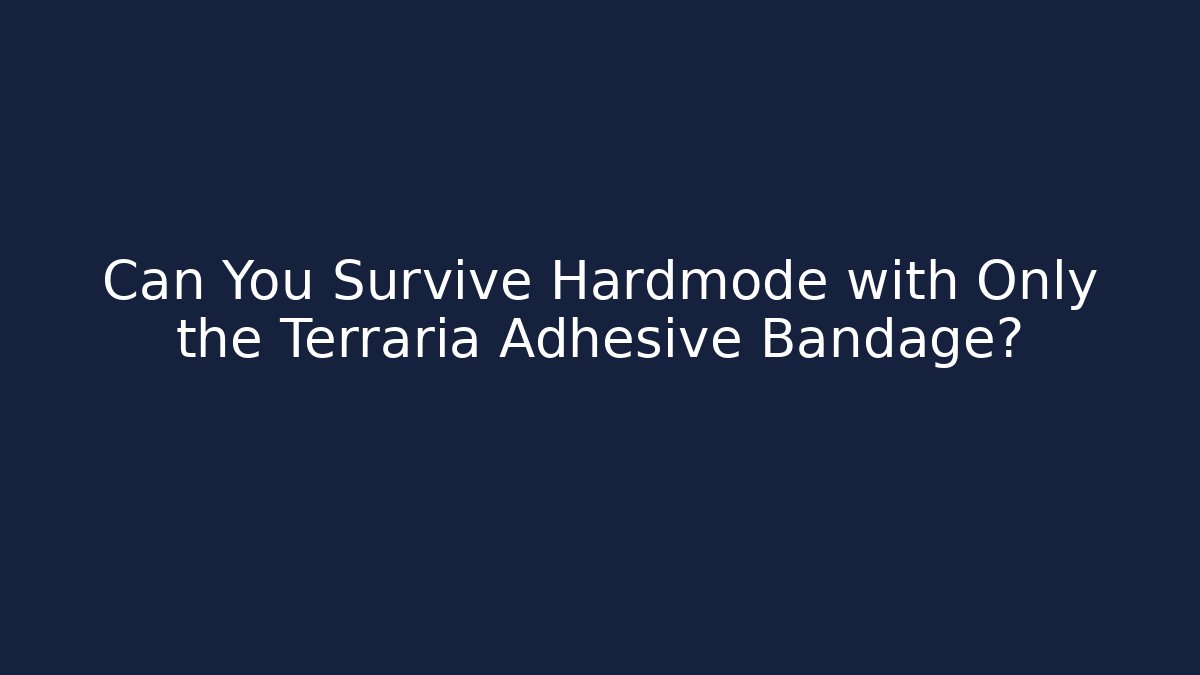 Can You Survive Hardmode with Only the Terraria Adhesive Bandage?
