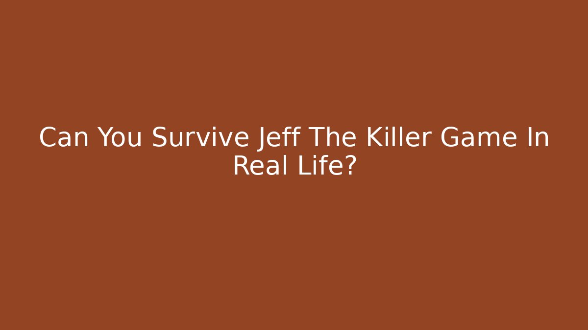 Can You Survive Jeff The Killer Game In Real Life?