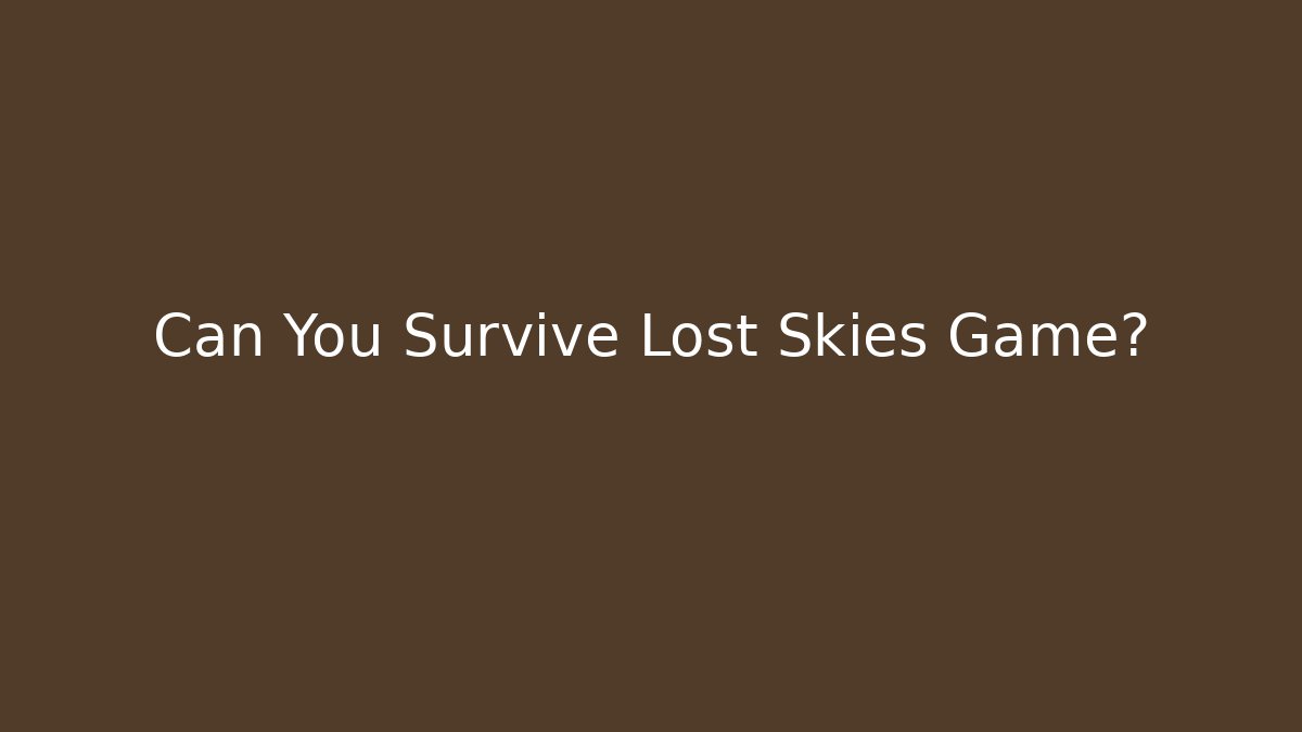Can You Survive Lost Skies Game?