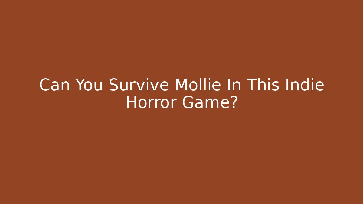 Can You Survive Mollie In This Indie Horror Game?
