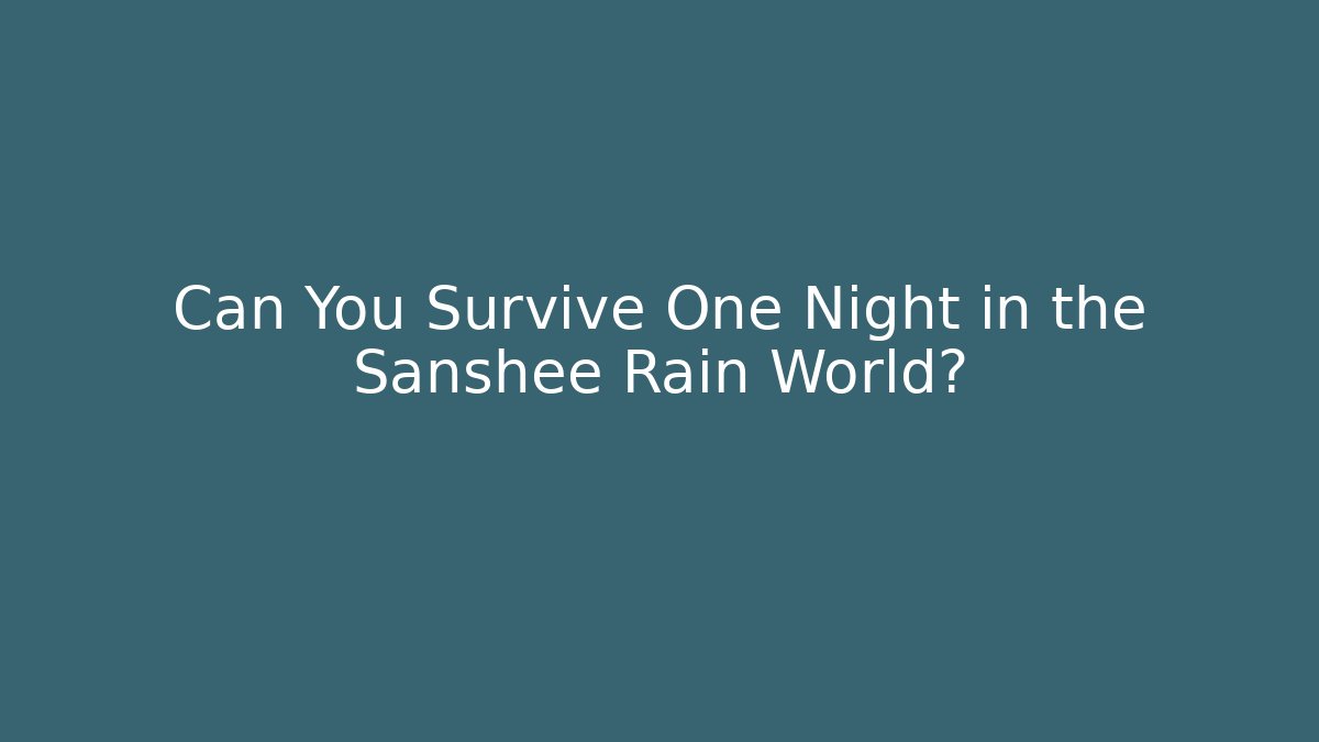 Can You Survive One Night in the Sanshee Rain World?