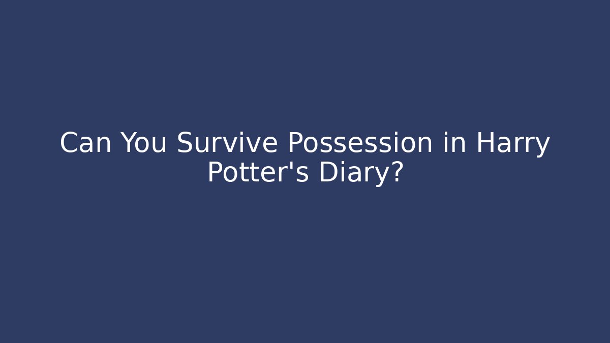 Can You Survive Possession in Harry Potter's Diary? - Vintage E-Juice