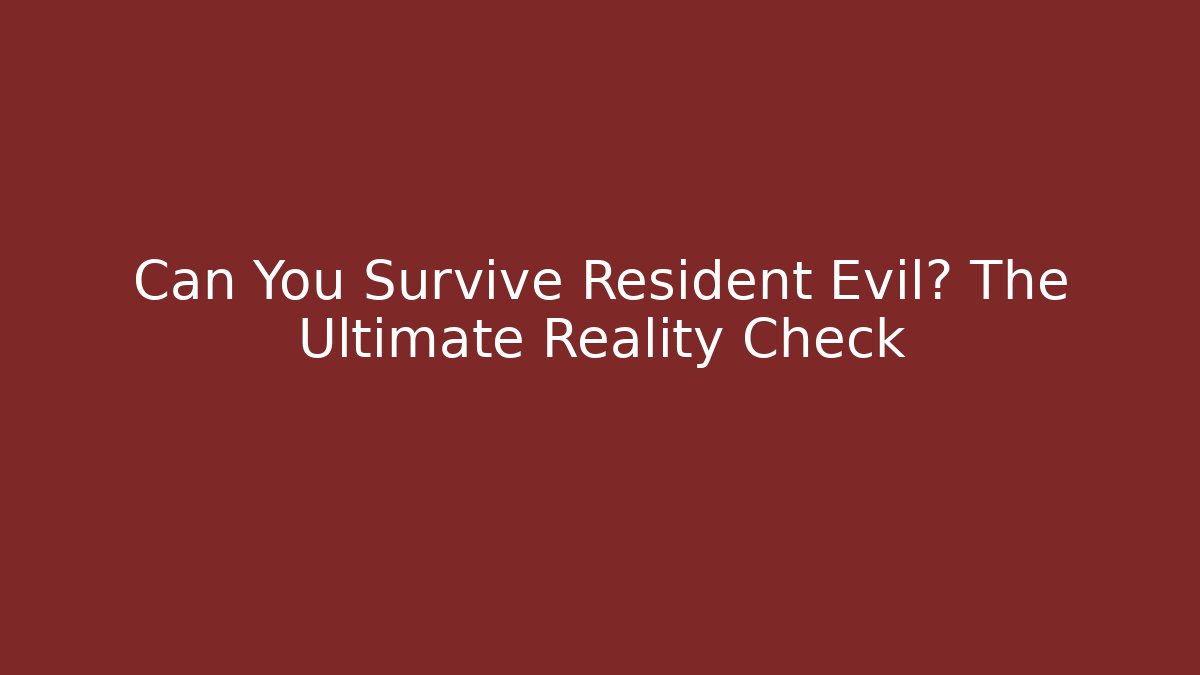 Can You Survive Resident Evil? The Ultimate Reality Check
