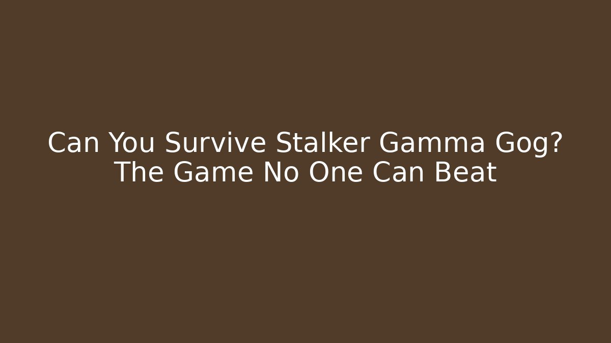 Can You Survive Stalker Gamma Gog? The Game No One Can Beat