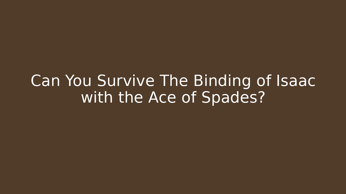 Can You Survive The Binding of Isaac with the Ace of Spades?