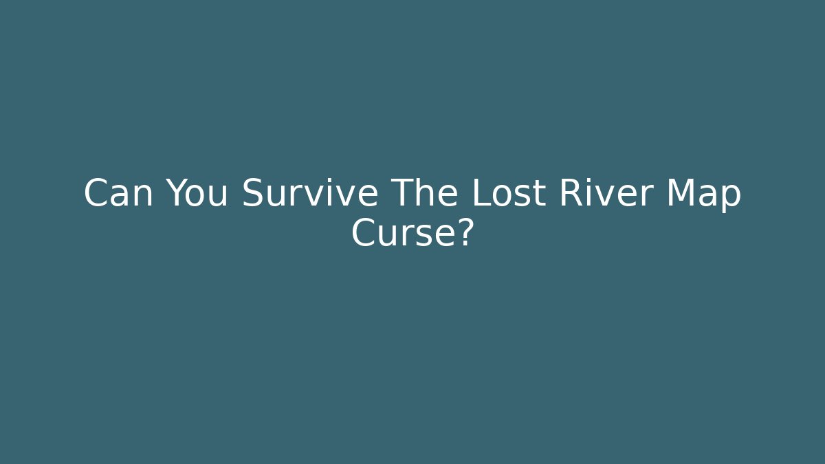 Can You Survive The Lost River Map Curse? - Vintage E-Juice