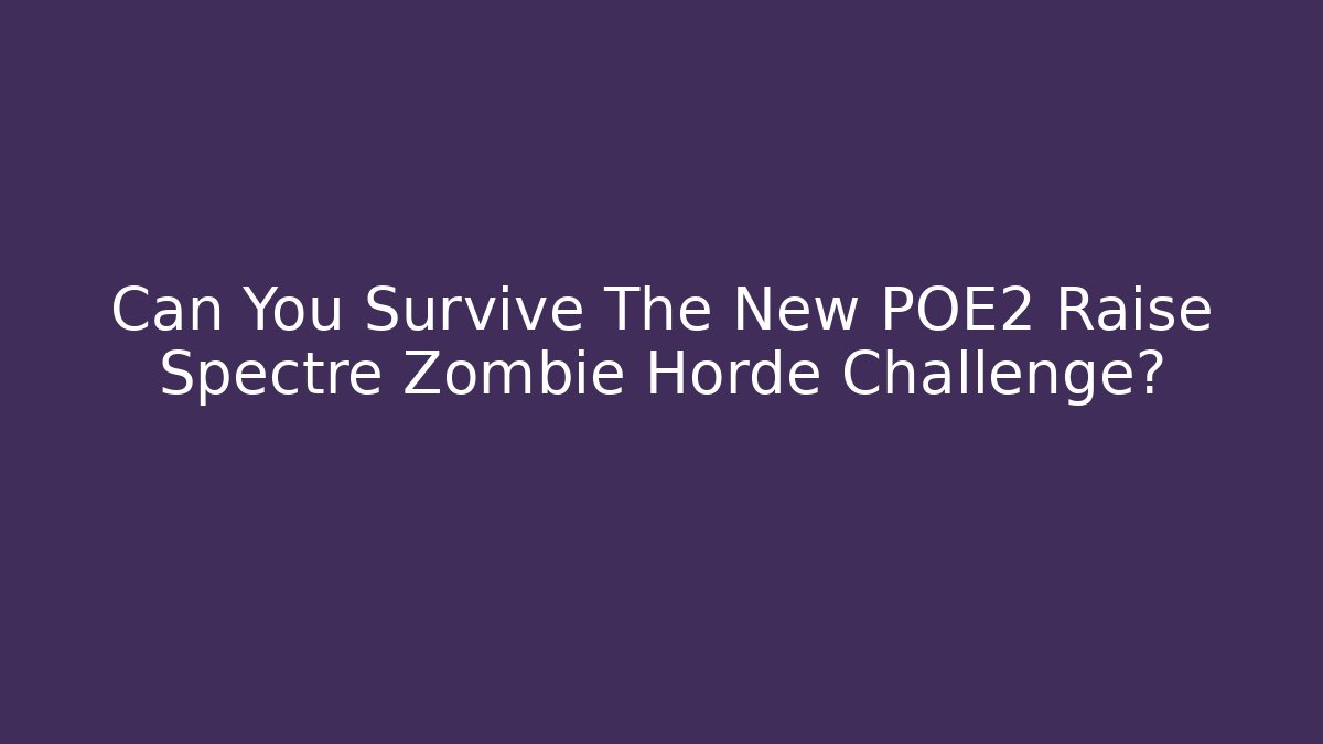 Can You Survive The New POE2 Raise Spectre Zombie Horde Challenge?