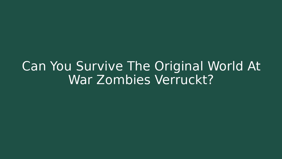 Can You Survive The Original World At War Zombies Verruckt?
