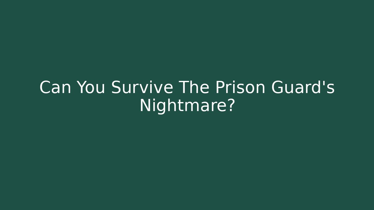 Can You Survive The Prison Guard's Nightmare?