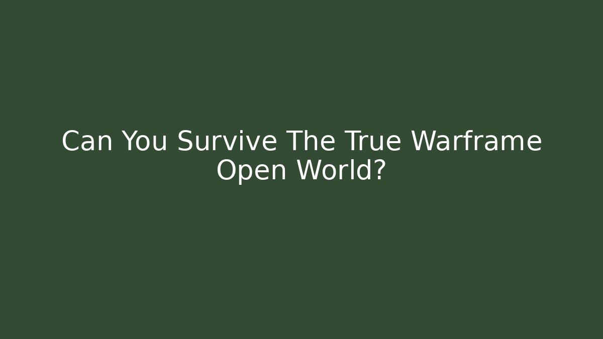 Can You Survive The True Warframe Open World?