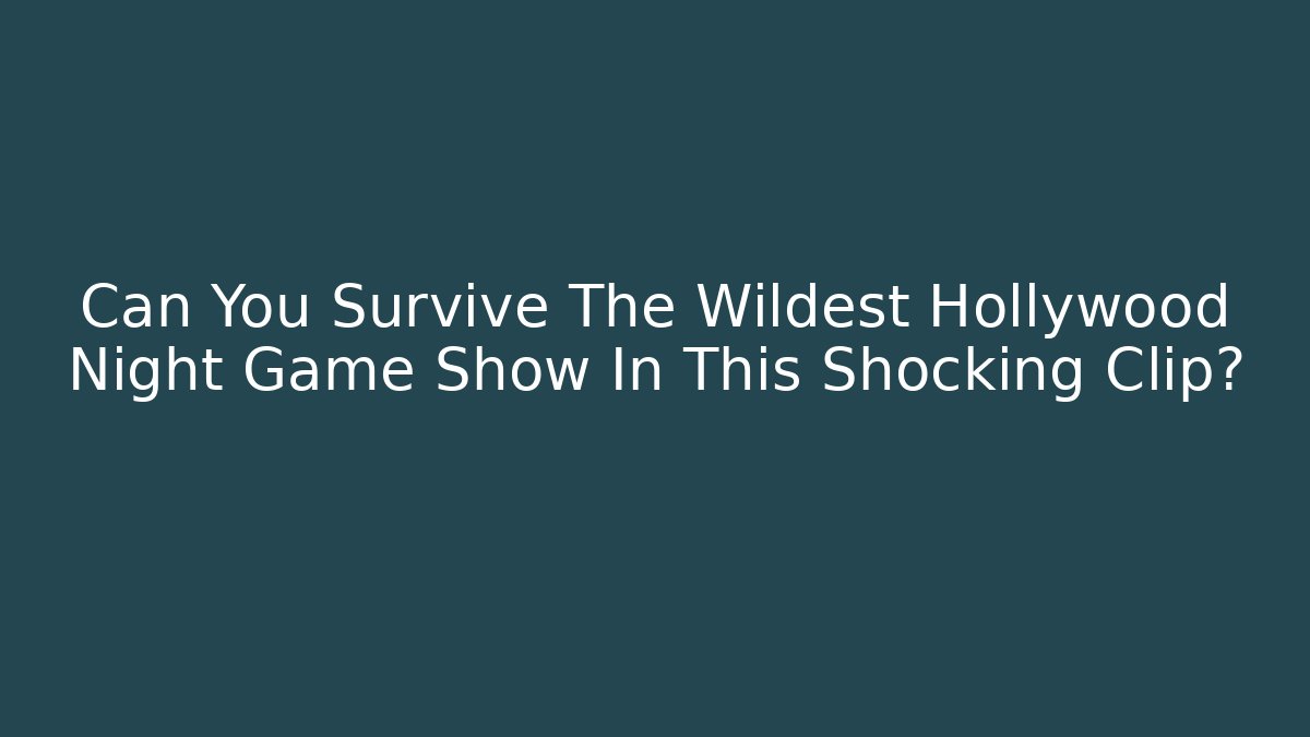 Can You Survive The Wildest Hollywood Night Game Show In This Shocking Clip?