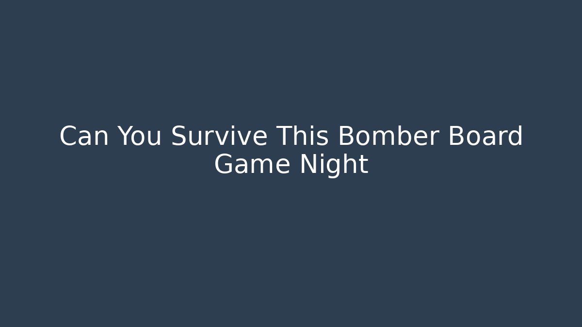Can You Survive This Bomber Board Game Night
