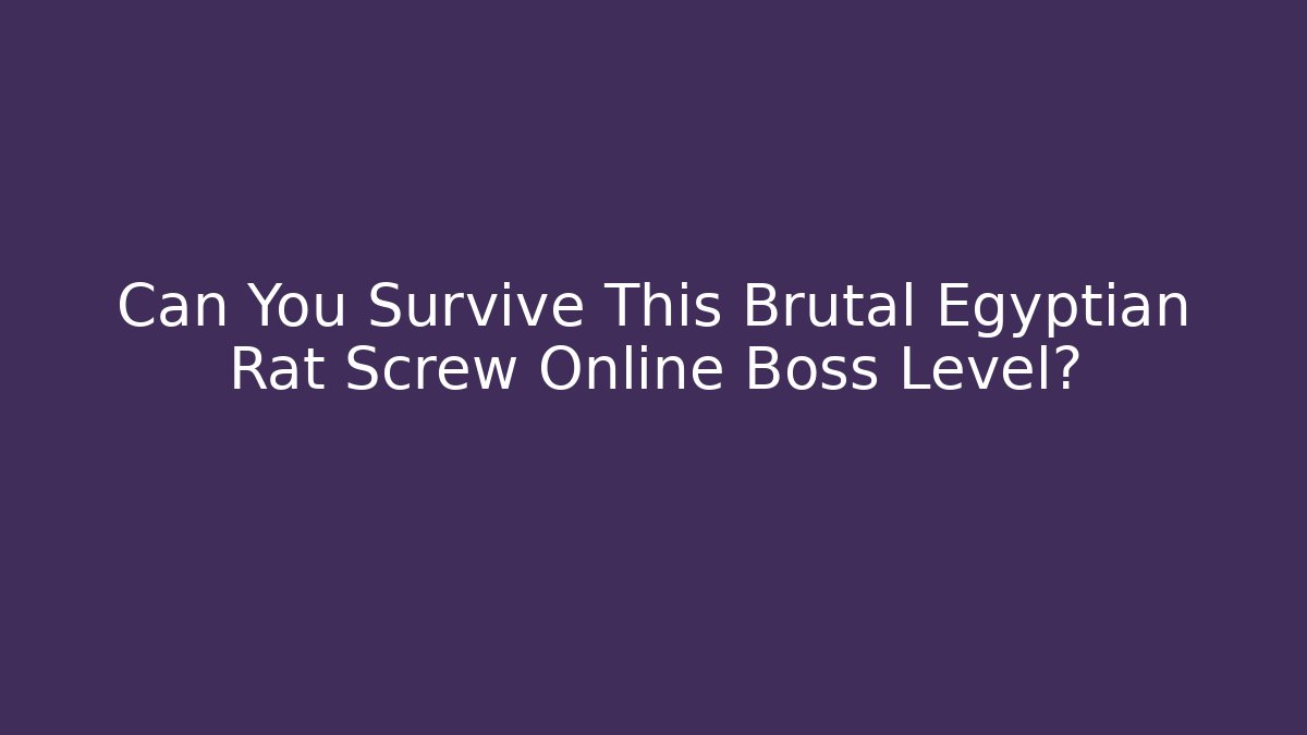 Can You Survive This Brutal Egyptian Rat Screw Online Boss Level?