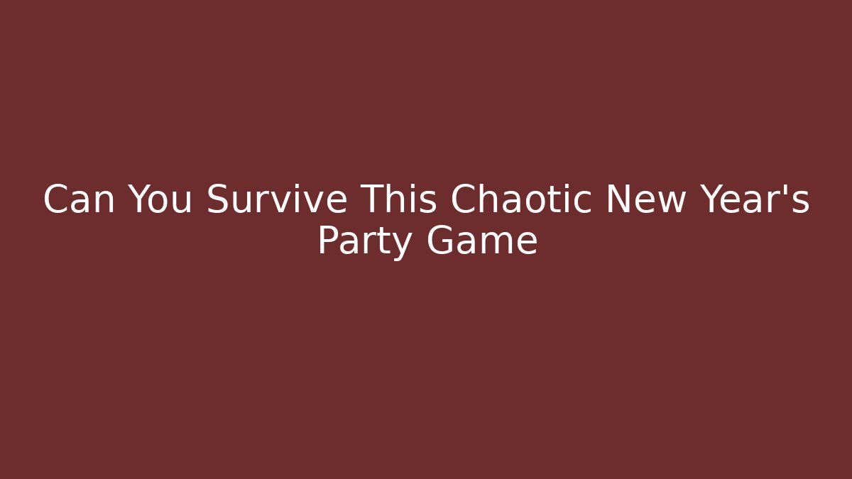 Can You Survive This Chaotic New Year’s Party Game