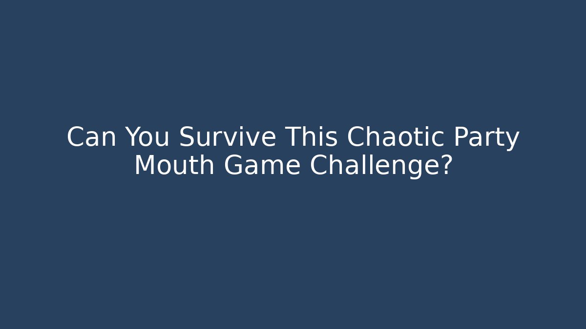 Can You Survive This Chaotic Party Mouth Game Challenge?