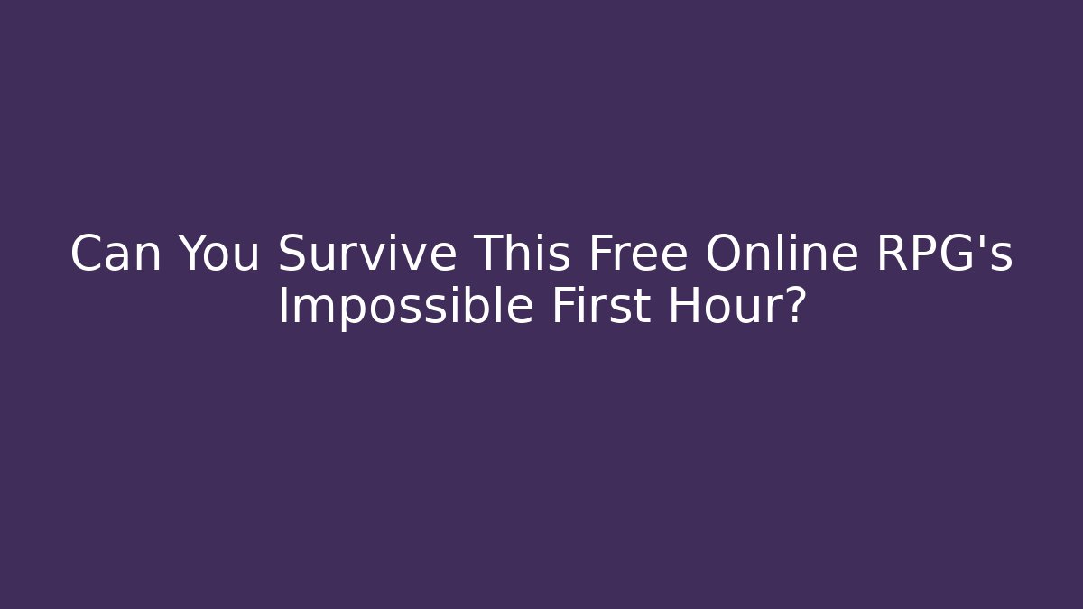 Can You Survive This Free Online RPG’s Impossible First Hour?