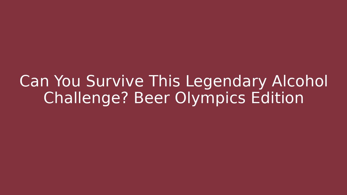 Can You Survive This Legendary Alcohol Challenge? Beer Olympics Edition