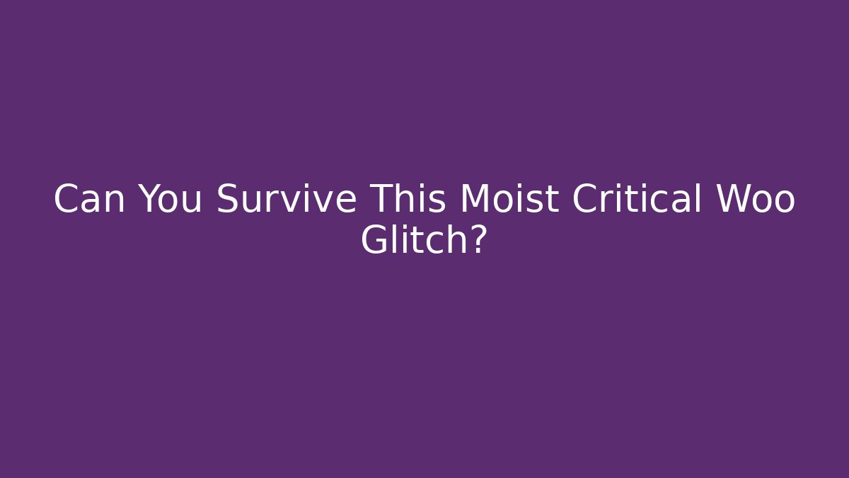 Can You Survive This Moist Critical Woo Glitch? - Vintage E-Juice