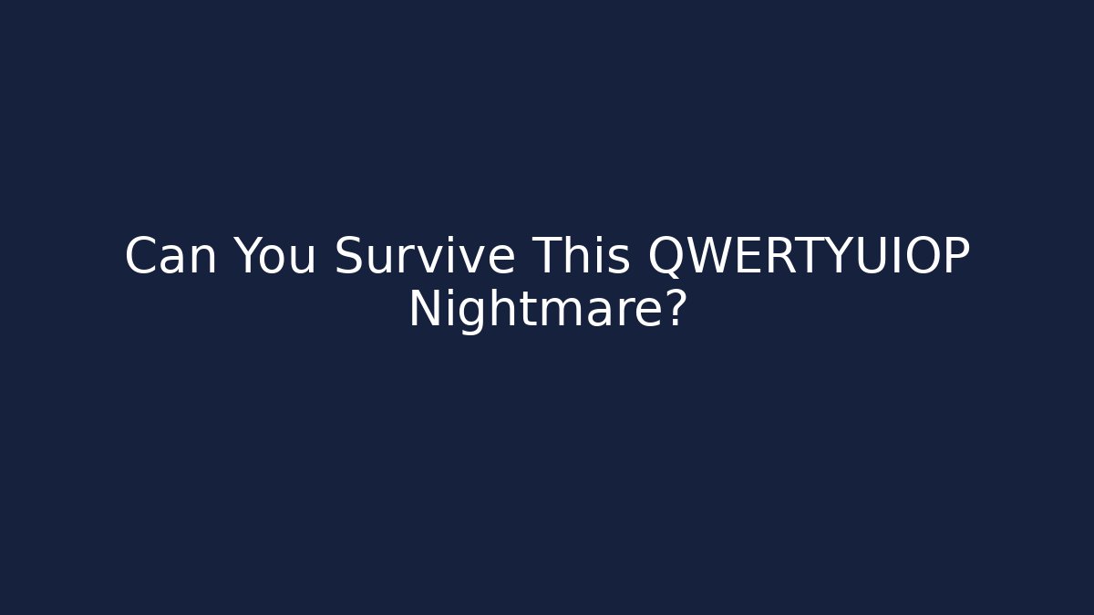 Can You Survive This QWERTYUIOP Nightmare?