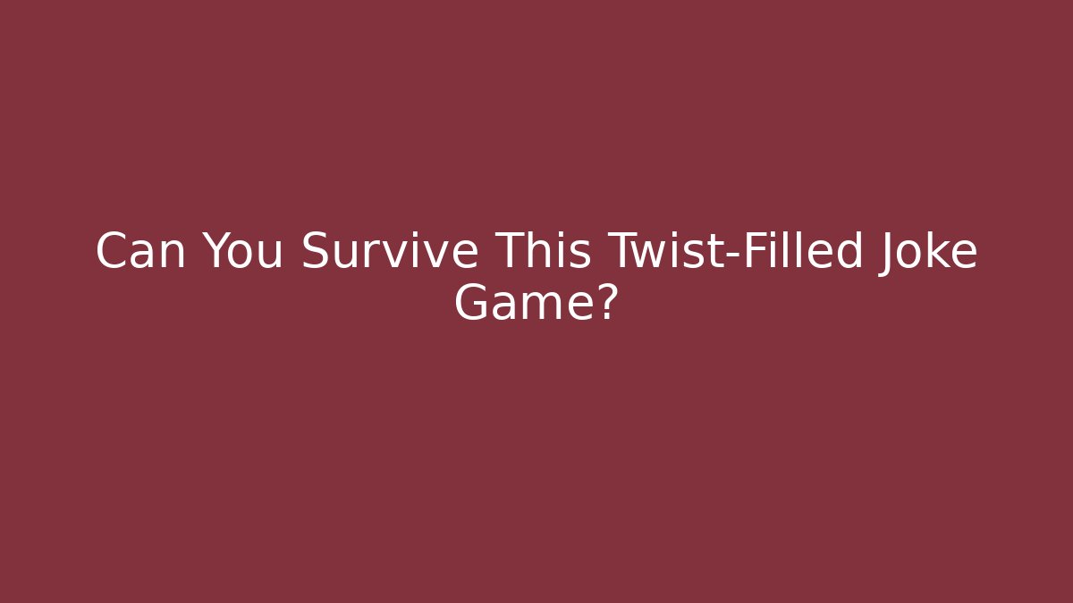 Can You Survive This Twist-Filled Joke Game?