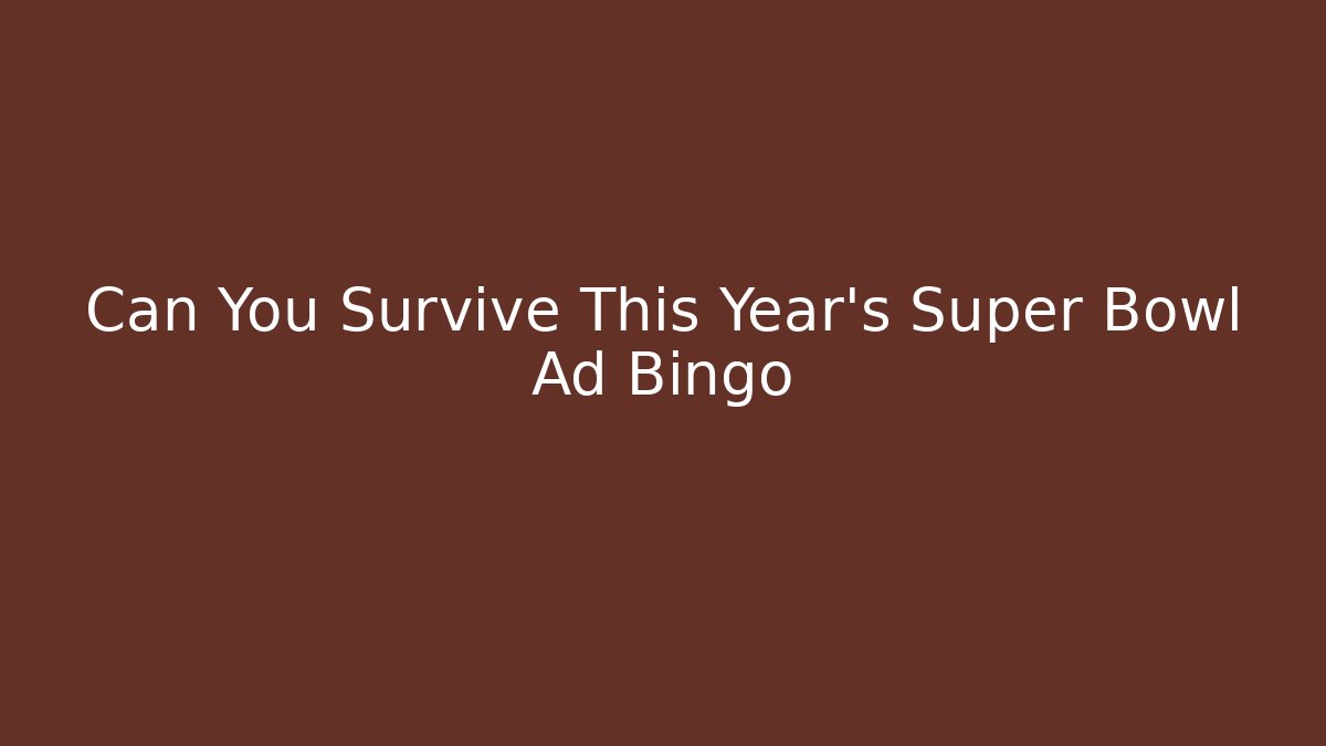 Can You Survive This Year's Super Bowl Ad Bingo