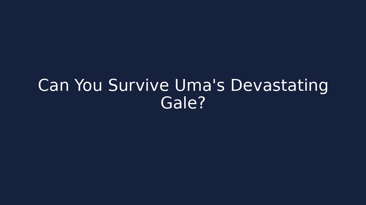 Can You Survive Uma's Devastating Gale?