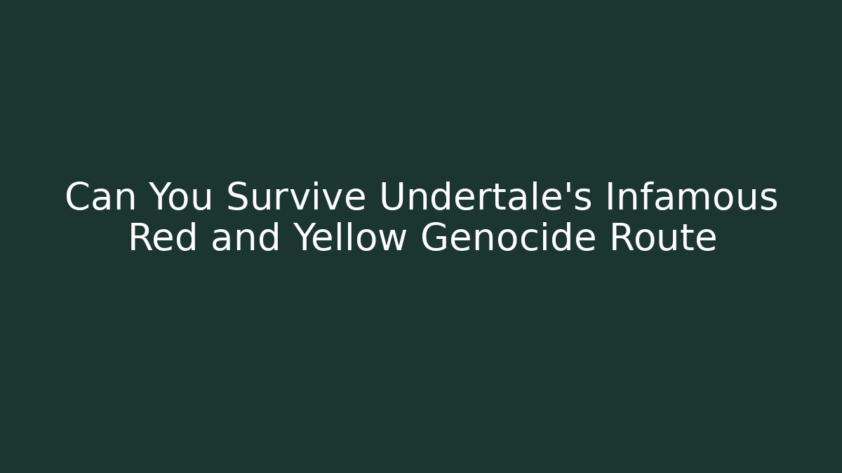 Can You Survive Undertale's Infamous Red and Yellow Genocide Route