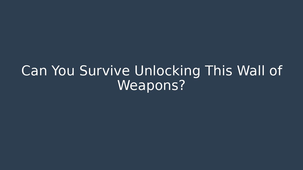 Can You Survive Unlocking This Wall of Weapons?