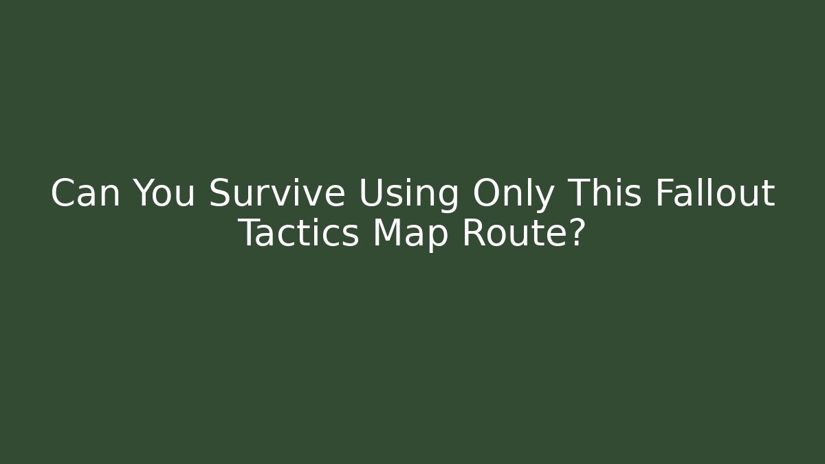 Can You Survive Using Only This Fallout Tactics Map Route?