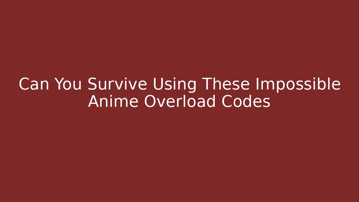 Can You Survive Using These Impossible Anime Overload Codes
